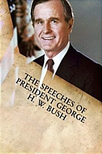 The Speeches of President George H. W. Bush (Paperback)