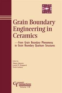 Grain Boundary Engineering in Ceramics : From Grain Boundary Phenomena to Grain Boundary Quantum Structures