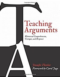 Teaching Arguments: Rhetorical Comprehension, Critique, and Response (Paperback)