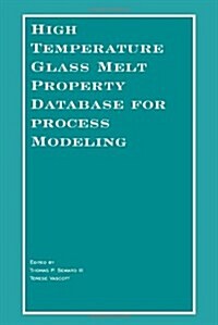 High Temperature Glass Melt Property Database for Process Modeling (Paperback)