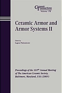 Ceramic Armor and Armor Systems II: Proceedings of the 107th Annual Meeting of the American Ceramic Society, Baltimore, Maryland, USA 2005 (Paperback)