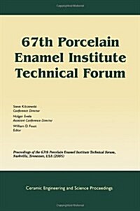 67th Porcelain Enamel Institute Technical Forum: Proceedings of the 67th Porcelain Enamel Institute Technical Forum, Nashville, Tennessee, USA 2005, V (Paperback)