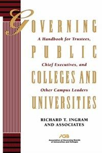 Governing public colleges and universities : a handbook for trustees, chief executives, and other campus leaders 1st ed