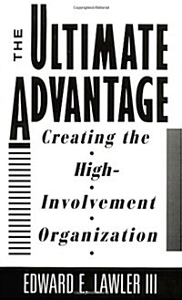 The Ultimate Advantage: Creating the High-Involvement Organization (Hardcover)
