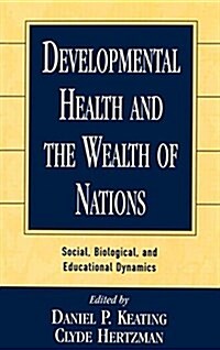 Developmental Health and the Wealth of Nations: Social, Biological, and Educational Dynamics (Hardcover)