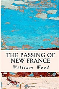 The Passing of New France (Paperback)