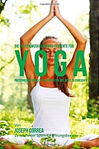Die Besten Muskelaufbau-Gerichte Fur Yoga: Proteinreiche Gerichte, Die Dir Helfen Das Beste Zu Erreichen (Paperback)