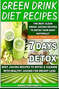 Green Drink Diet Recipes: The Best Clean Green Juicing Recipes to Detox Your Body Naturally (Paperback)