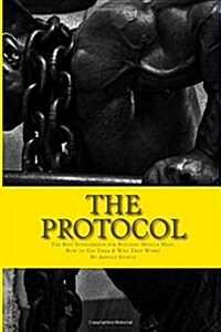 The Protocol: The Best Supplements for Building Muscle Mass, How to Use Them & W (Paperback)