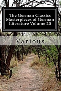 The German Classics Masterpieces of German Literature Volume 20 (Paperback)