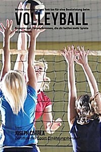 Werde Uberschussiges Fett Los Fur Eine Bestleistung Beim Volleyball: Rezepte Zum Fettverbrennen, Die Dir Helfen Mehr Spiele Zu Gewinnen! (Paperback)
