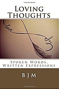 Loving Thoughts: Spoken Words, Written Expressions (Paperback)