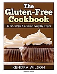 The Gluten-Free Cookbook: 40 Fun, Simple & Delicious Everyday Recipes (Paperback)