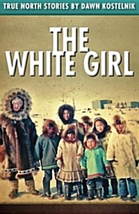 The White Girl: True North Stories (Paperback)