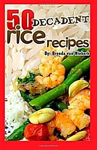 50 Decadent Rice Recipes (Paperback)