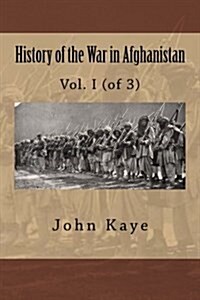 History of the War in Afghanistan: Vol. I (of 3) (Paperback)