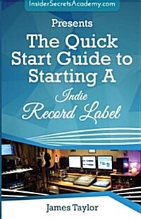 The Quick Start Guide to Starting a Indie Record Label (Paperback)