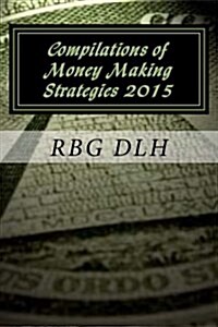 Compilations of Money Making Strategies 2015: Newbie Methods on How to Make Money Online; Why Seo Is Dead? (Paperback)