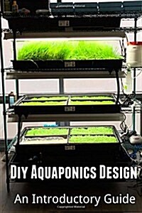 DIY Aquaponics Design: An Introductory Guide (Paperback)