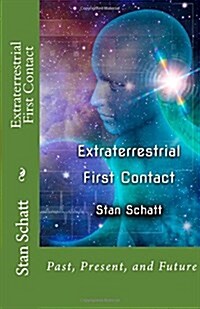 Extraterrestrial First Contact: Past, Present, and Future (Paperback)