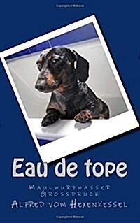 Eau de tope: Maulwurfwasser und andere D?te (Paperback)