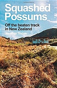 Squashed Possums: Off the Beaten Track in New Zealand (Paperback)
