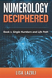 Numerology Deciphered: Book One: The Single Numbers and Life Path (Paperback)