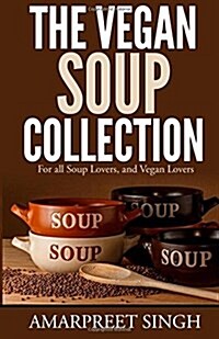 The Vegan Soup Collection - A Must for All Vegans, Vegetarians (Paperback)