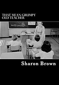 That Mean Grumpy Old Teacher (Paperback)