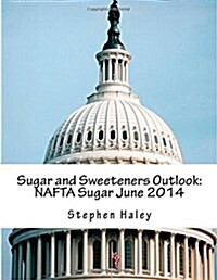 Sugar and Sweeteners Outlook: NAFTA Sugar June 2014 (Paperback)