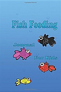 Fish Feeding Journal for Kids (Paperback)