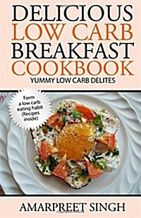 Delicious Low Carb Breakfast Cookbook- Yummy Low Carb Delights (Paperback)