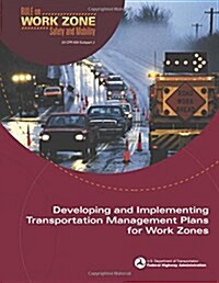 Developing and Implementing Transportation Management Plans for Work Zones (Paperback)