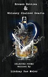 Broken Bottles & Whiskey Stained Hearts (Paperback)