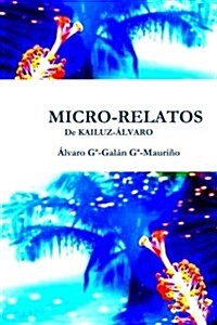 Micro-Relatos: de Kailuz-Alvaro (Paperback)