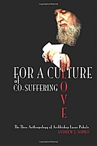 For a Culture of Co-Suffering Love: The Theo-Anthropology of Archbishop Lazar Puhalo (Paperback)