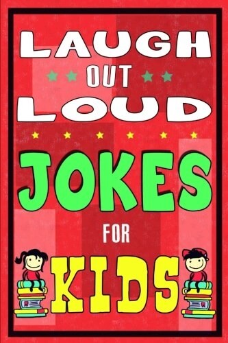 Laugh-Out-Loud Jokes for Kids Book: One of the Most Funniest Joke Books for Kids from World Famous Kids Authors. Marvellous Gift for All Young Fun Lov (Paperback)