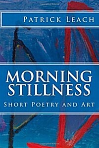 Morning Stillness: Short Poetry and Art (Paperback)