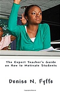 The Expert Teachers Guide on How to Motivate Students (Paperback)