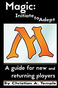 Magic: Initiate to Adept: A Guide for New and Returning Players (Paperback)