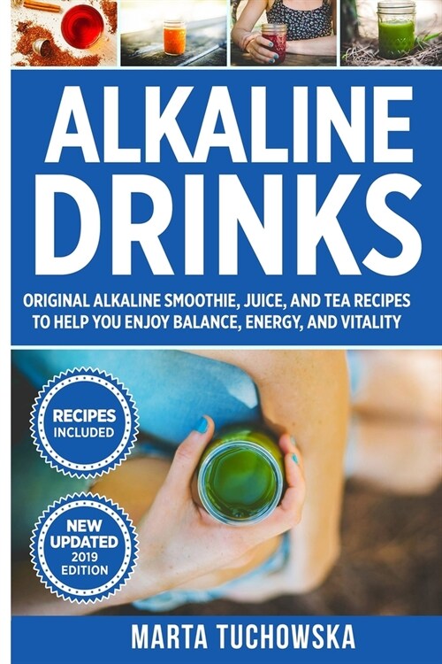 Alkaline Drinks: Original Alkaline Smoothie, Juice, and Tea Recipes to Help You Enjoy Balance, Energy, and Vitality (Paperback)