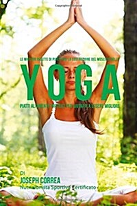 Le Migliori Ricette Di Piatti Per La Costruzione del Muscolo Nello Yoga: Piatti Altamente Proteici Per Aiutarti a Essere Migliore (Paperback)