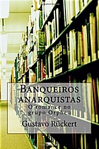 Banqueiros Anarquistas: O Romance No Grupo Orpheu (Paperback)