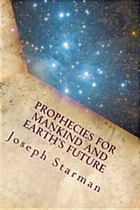 Prophecies for Mankind and Earths Future (Paperback)