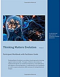 Thinking Matters Evolution Participant Workbook with Facilitator Guide: A Self-Directed Approach to Changing Problem Behaviors. (Paperback)