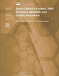 South Dakotas Forests, 2005: Statistics, Methods, and Quality Assurance (Paperback)