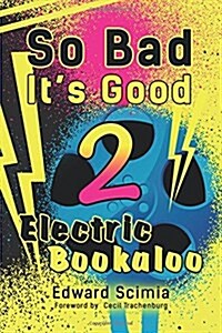 So Bad, Its Good II: Electric Bookaloo (Paperback)