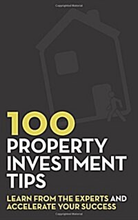 100 Property Investment Tips: Learn from the Experts and Accelerate Your Success (Paperback)