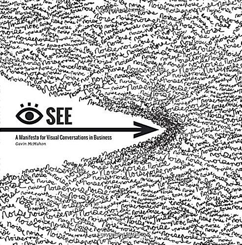 I See: A Manifesto for Visual Conversations in Business (Paperback)