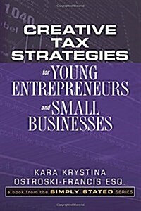 Creative Tax Strategies for Young Entrepreneurs and Small Businesses (Paperback)